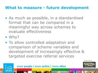 What to measure for commissionersAttendance/adherenceAnthropological predictors of chronic conditionsPsychological/QOL questionnairesLong-term follow-up of patient’s activity levels (questionnaires)Sponsored by: 