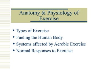 Anatomy & Physiology of Exercise ,[object Object],[object Object],[object Object],[object Object]