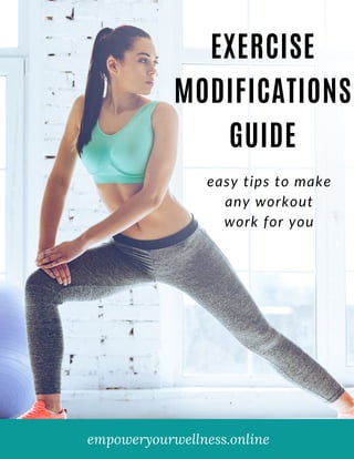 EXERCISE
MODIFICATIONS
GUIDE
empoweryourwellness.online
easy tips to make
any workout
work for you
 