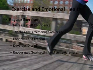 Exercise and Emotional Health
• Regular Exercise:
  – Increases Self Confidence
  – Teaches skills to manage adversity
  –...