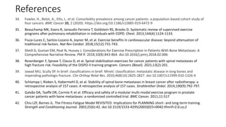 References
34. Fowler, H., Belot, A., Ellis, L. et al. Comorbidity prevalence among cancer patients: a population-based cohort study of
four cancers. BMC Cancer 20, 2 (2020). https://doi.org/10.1186/s12885-019-6472-9
35. Beauchamp MK, Evans R, Janaudis-Ferreira T, Goldstein RS, Brooks D. Systematic review of supervised exercise
programs after pulmonary rehabilitation in individuals with COPD. Chest. 2013;144(4):1124-1133.
36. Fiuza-Luces C, Santos-Lozano A, Joyner M, et al. Exercise benefits in cardiovascular disease: beyond attenuation of
traditional risk factors. Nat Rev Cardiol. 2018;15(12):731-743.
37. Sheill G, Guinan EM, Peat N, Hussey J. Considerations for Exercise Prescription in Patients With Bone Metastases: A
Comprehensive Narrative Review. PM R. 2018;10(8):843-864. doi:10.1016/j.pmrj.2018.02.006
38. Rosenberger F, Sprave T, Clauss D, et al. Spinal stabilization exercises for cancer patients with spinal metastases of
high fracture risk: Feasibility of the DISPO-II training program. Cancers (Basel). 2021;13(2):201.
39. Jawad MU, Scully SP. In brief: classifications in brief: Mirels' classification: metastatic disease in long bones and
impending pathologic fracture. Clin Orthop Relat Res. 2010;468(10):2825-2827. doi:10.1007/s11999-010-1326-4
40. Schlampp I, Rieken S, Habermehl D, et al. Stability of spinal bone metastases in breast cancer after radiotherapy: a
retrospective analysis of 157 cases: A retrospective analysis of 157 cases. Strahlenther Onkol. 2014;190(9):792-797.
41. Galvão DA, Taaffe DR, Cormie P, et al. Efficacy and safety of a modular multi-modal exercise program in prostate
cancer patients with bone metastases: a randomized controlled trial. BMC Cancer. 2011;11:517
42. Chiu LZF, Barnes JL. The Fitness-Fatigue Model REVISITED: Implications for PLANNING short- and long-term training.
Strength and Conditioning Journal. 2003;25(6):42. doi:10.1519/1533-4295(2003)025<0042:tfmrif>2.0.co;2
 