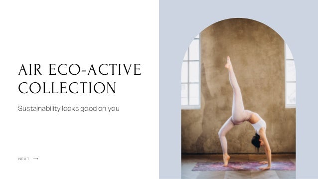 AIR ECO-ACTIVE
COLLECTION
Sustainability looks good on you
NEXT
 