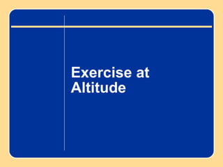 Exercise at
Altitude
 
