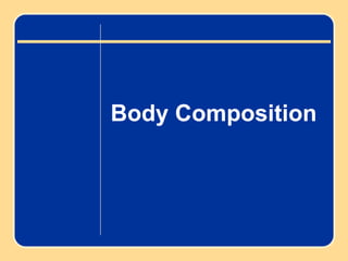 Body Composition
 