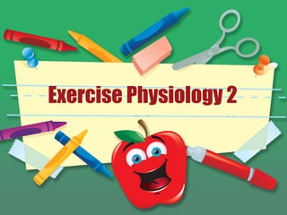 Exercise Physiology 2
 
