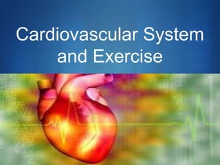 S
Cardiovascular System
and Exercise
 