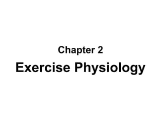 Chapter 2
Exercise Physiology
 