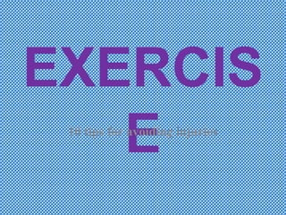 EXERCIS
E
10 tips for avoiding injuries

 