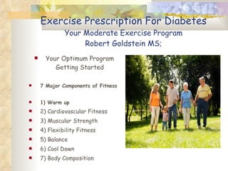 Exercise Prescription For Diabetes Your Moderate Exercise Program Robert Goldstein MS; ,[object Object],[object Object],[object Object],[object Object],[object Object],[object Object],[object Object],[object Object],[object Object]