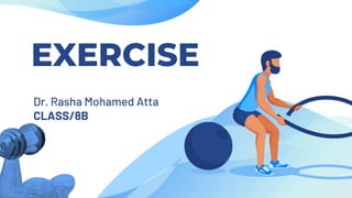 EXERCISE
Dr. Rasha Mohamed Atta
CLASS/8B
 