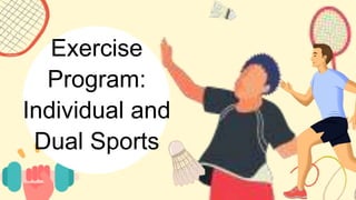 Exercise
Program:
Individual and
Dual Sports
 