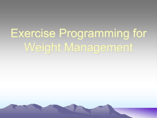 Exercise Programming for
  Weight Management
 