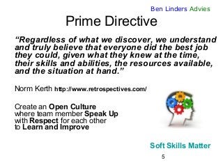 5 
Ben Linders Advies 
Prime Directive 
“Regardless of what we discover, we understand and truly believe that everyone di...