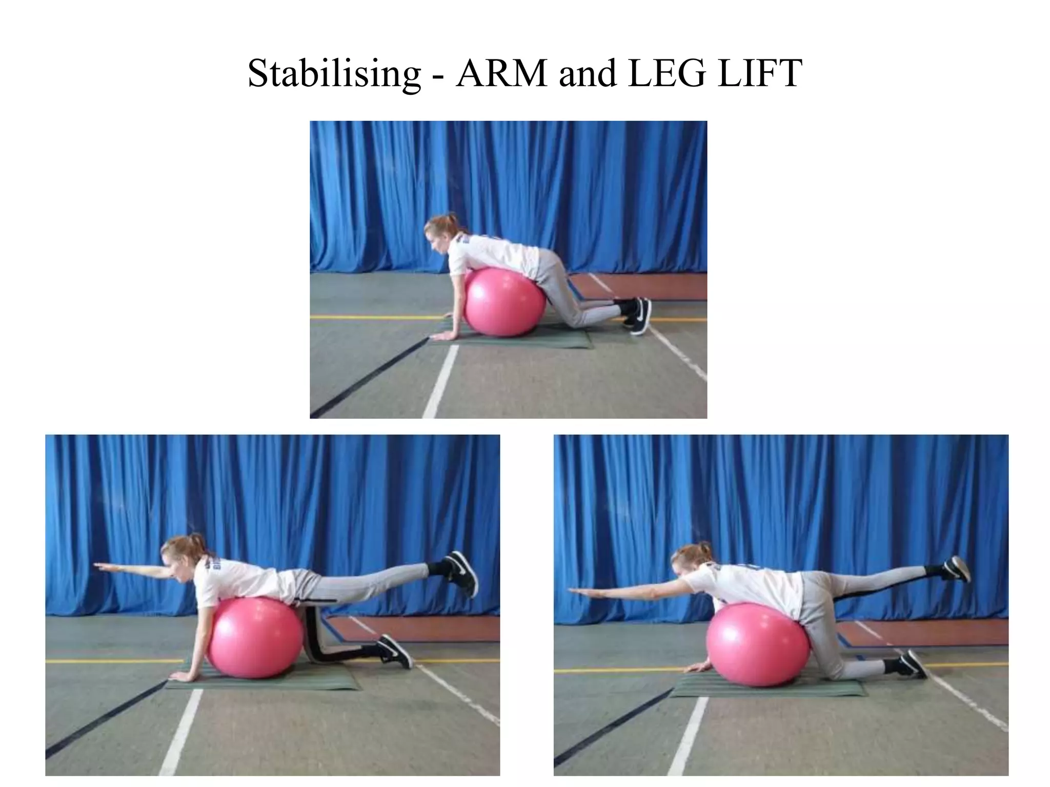 Stabilising - ARM and LEG LIFT
 