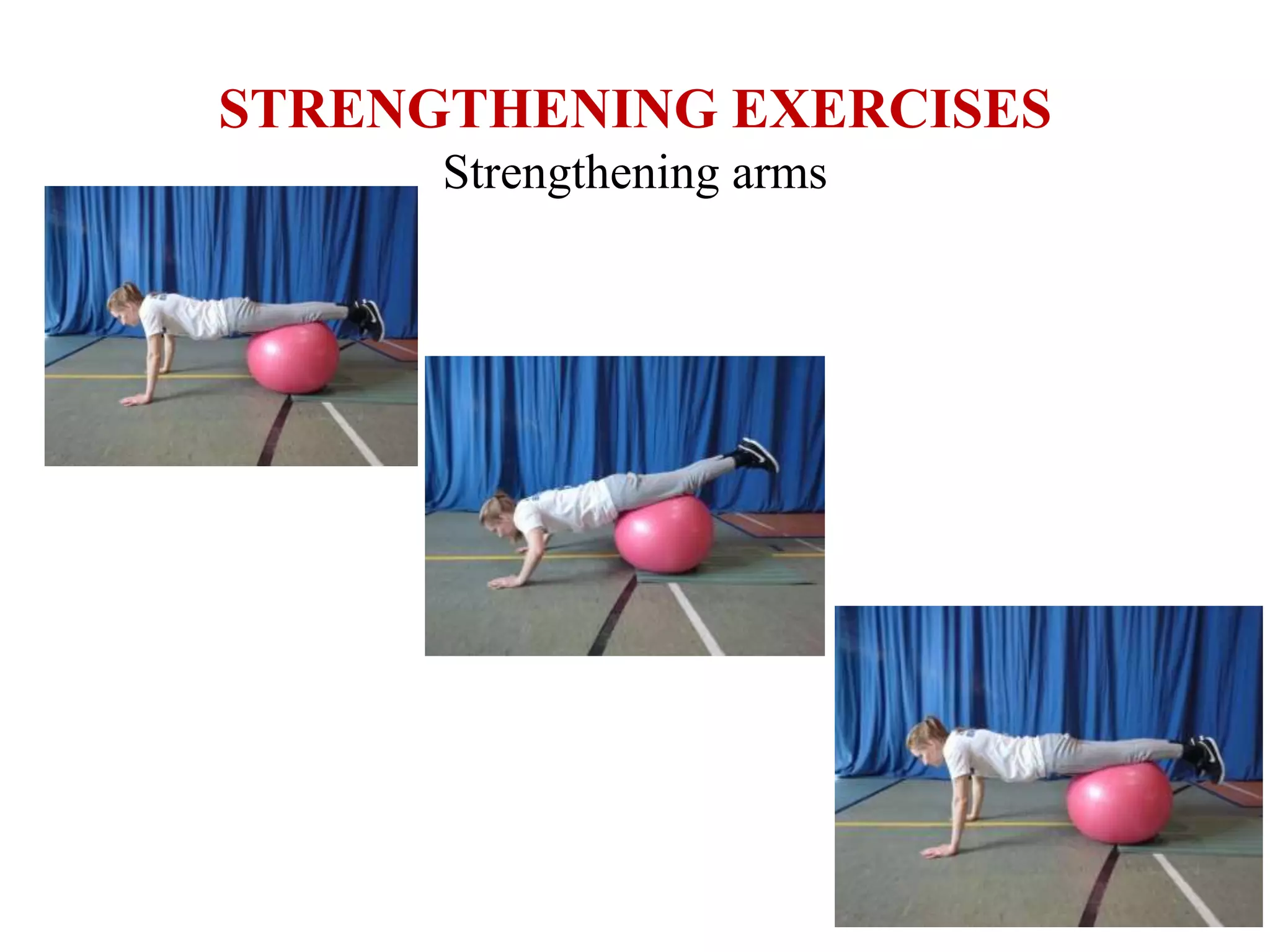 STRENGTHENING EXERCISES
Strengthening arms
 