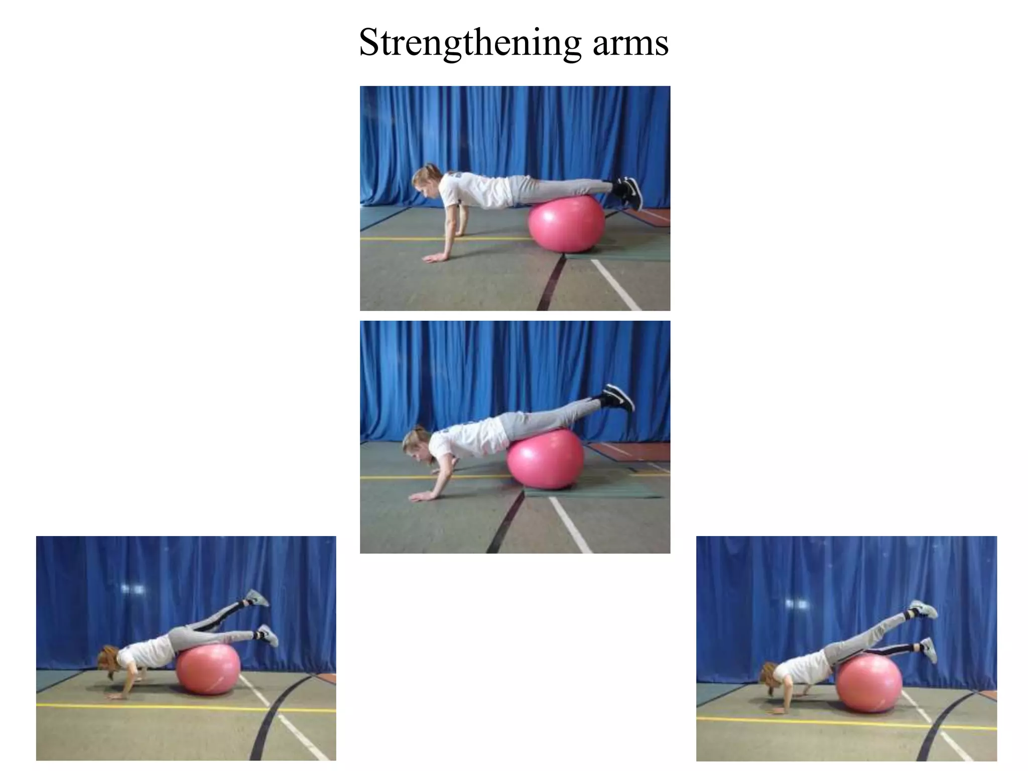Strengthening arms
 