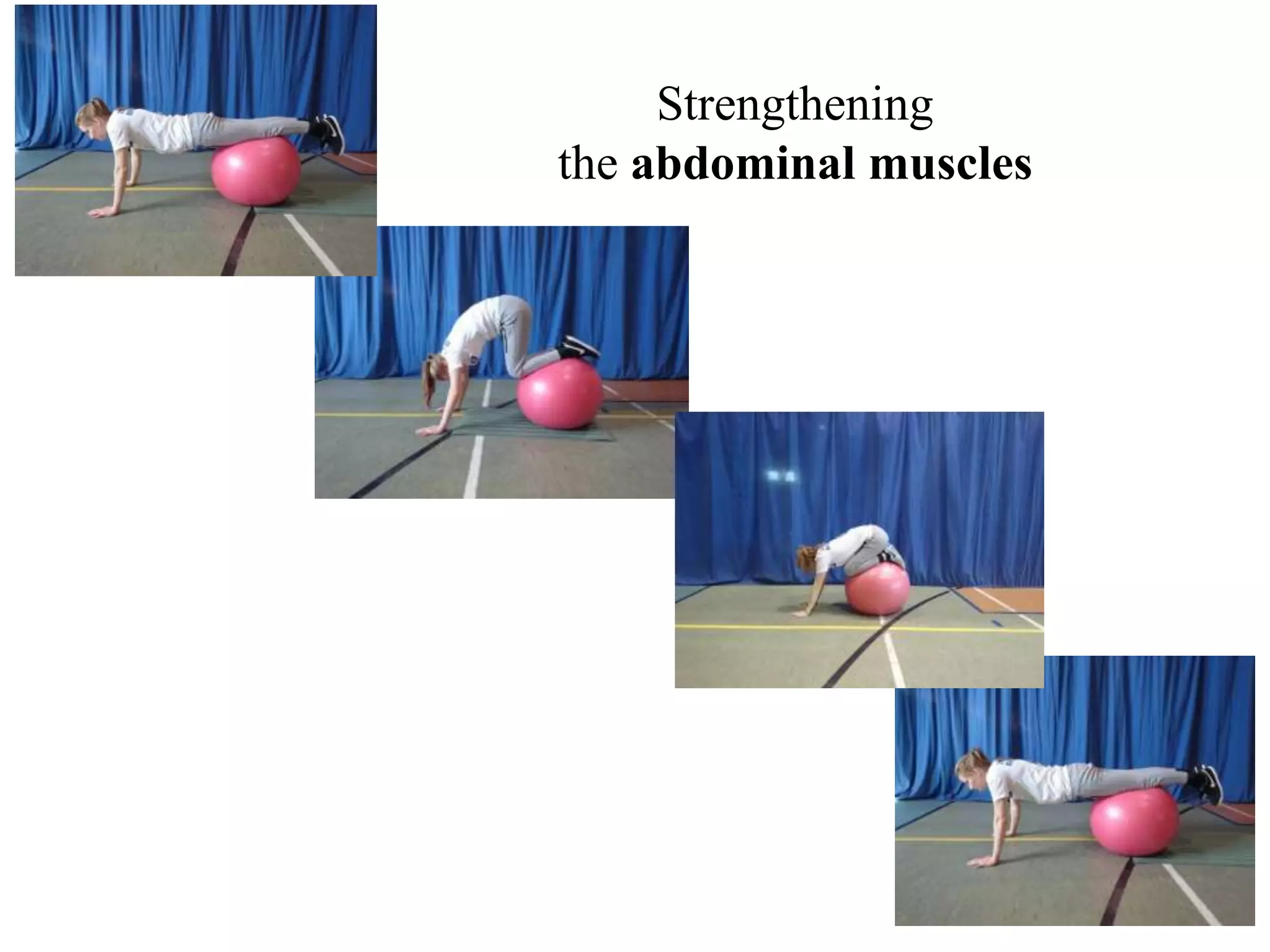 Strengthening
the abdominal muscles
 