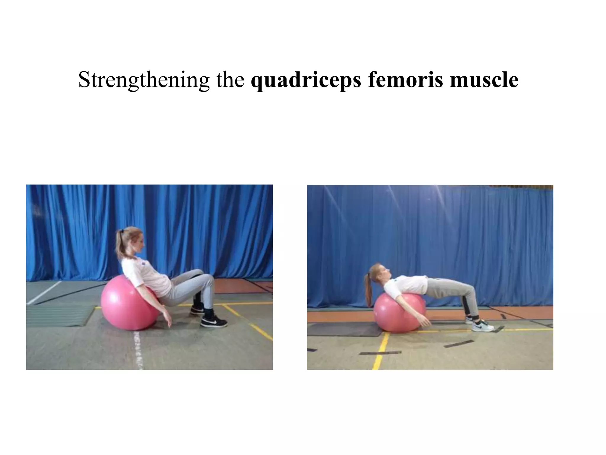 Strengthening the quadriceps femoris muscle
 