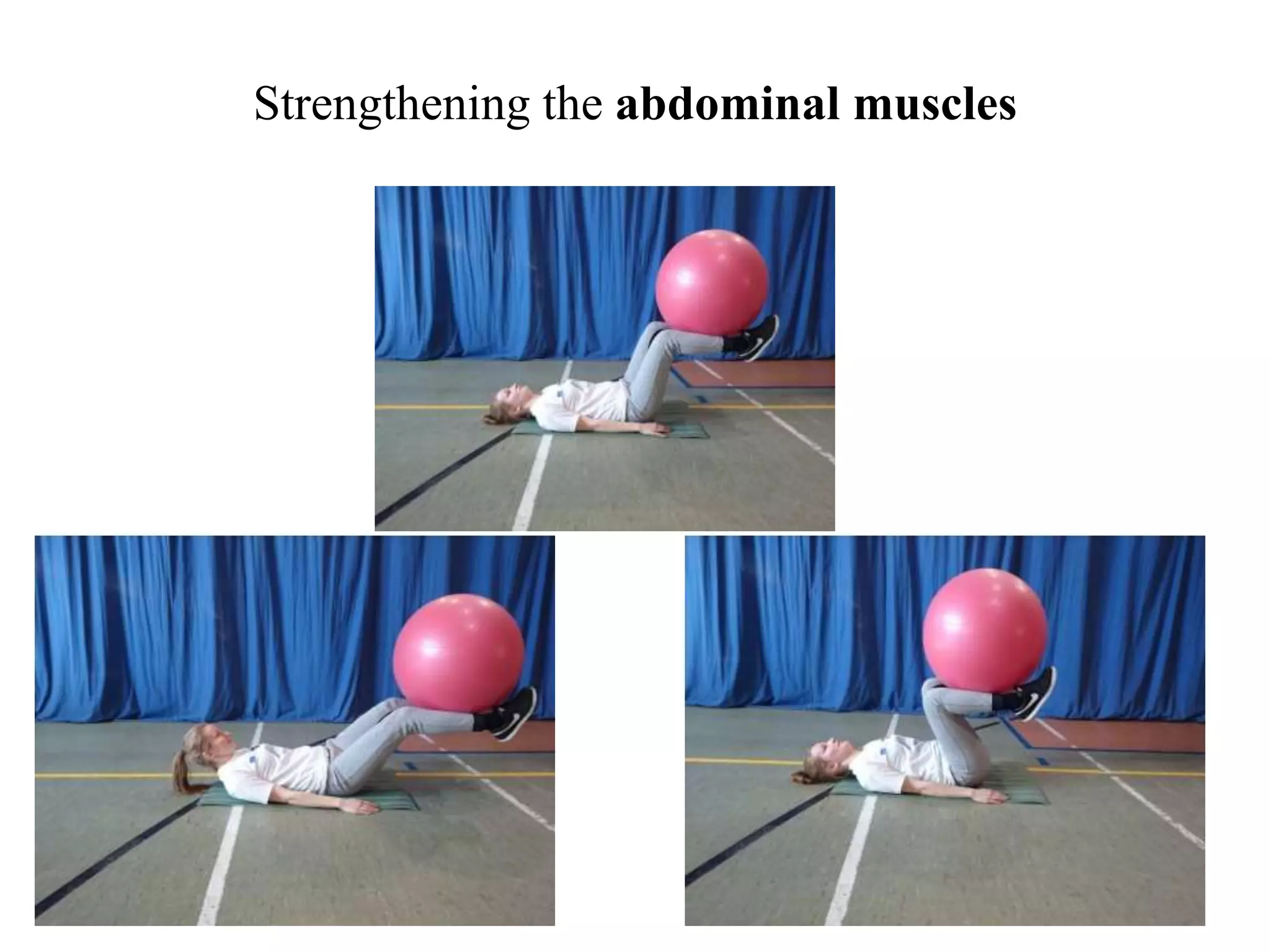 Strengthening the abdominal muscles
 