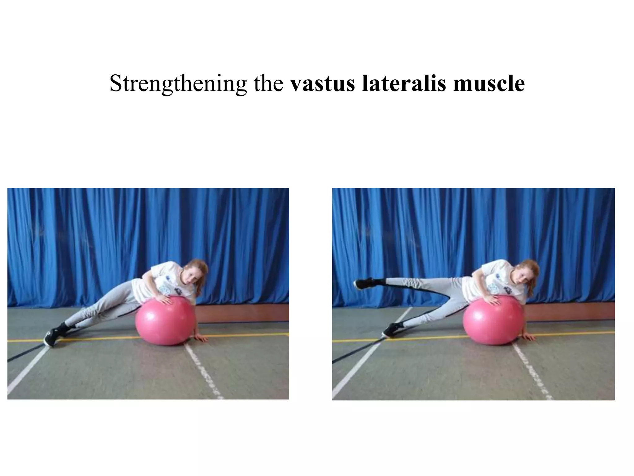 Strengthening the vastus lateralis muscle
 