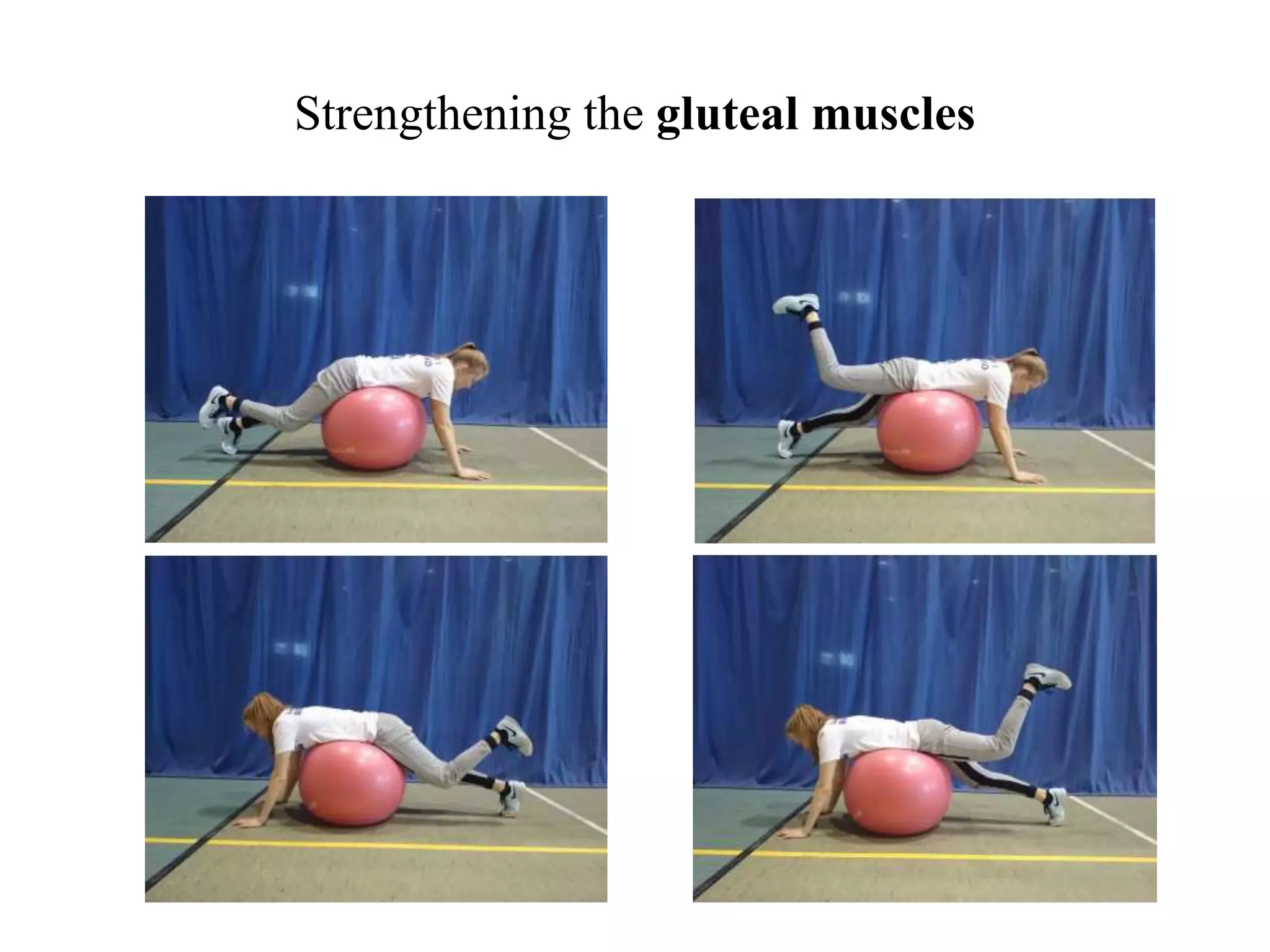 Strengthening the gluteal muscles
 
