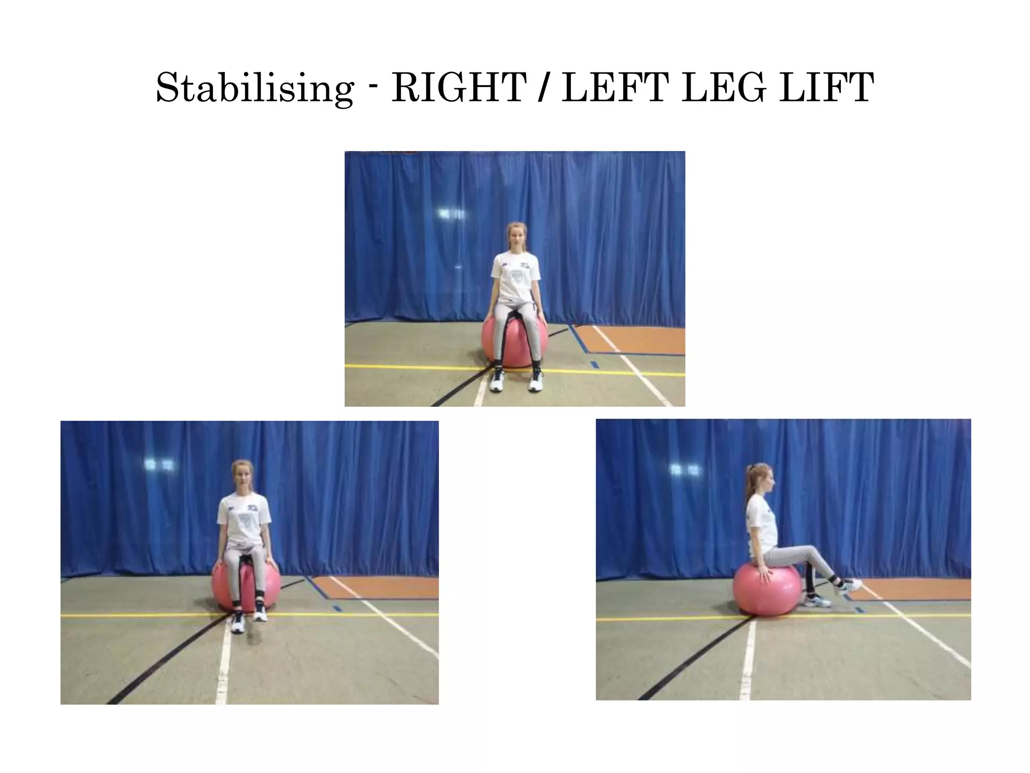 Stabilising - RIGHT / LEFT LEG LIFT
 