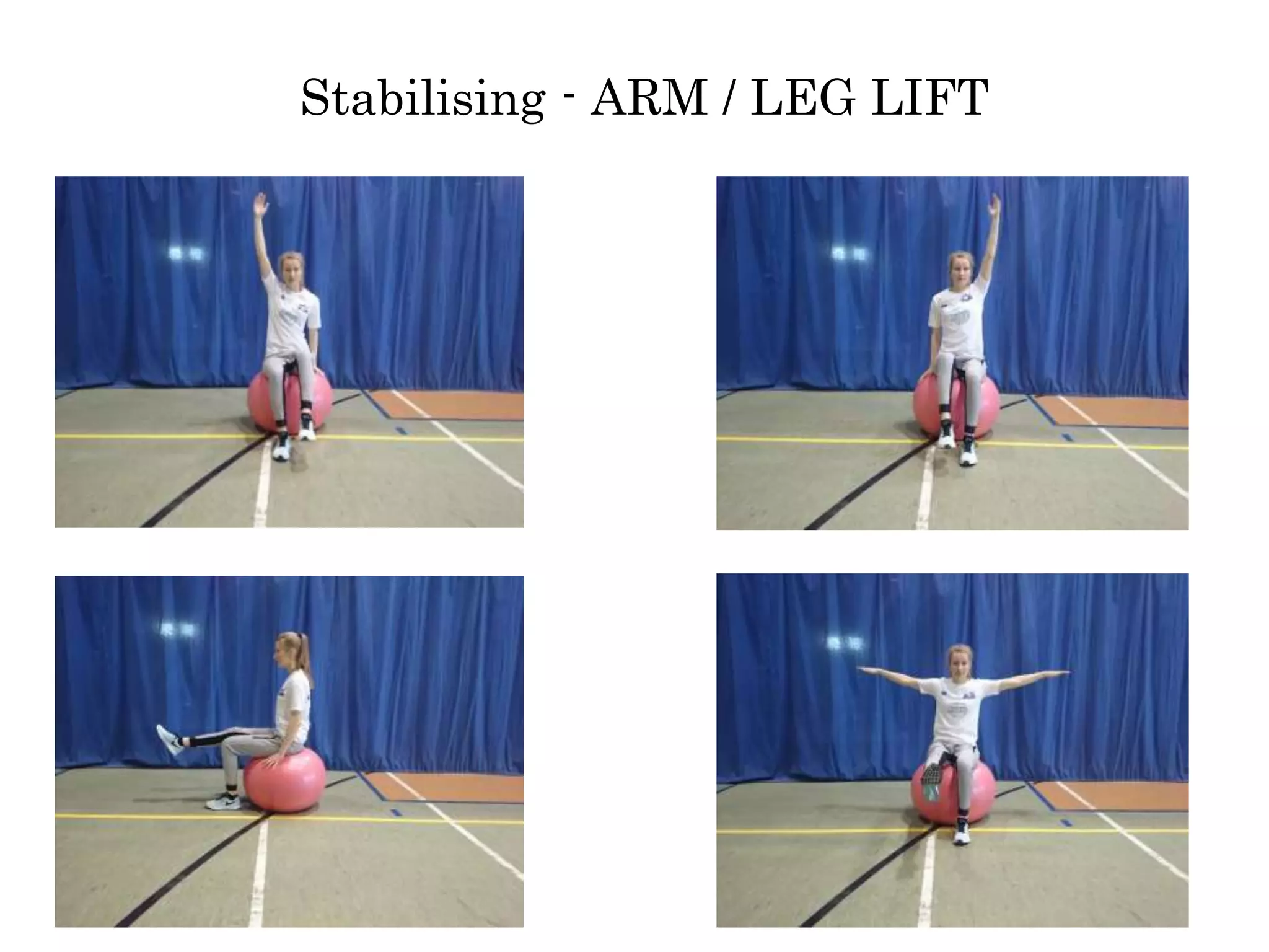 Stabilising - ARM / LEG LIFT
 