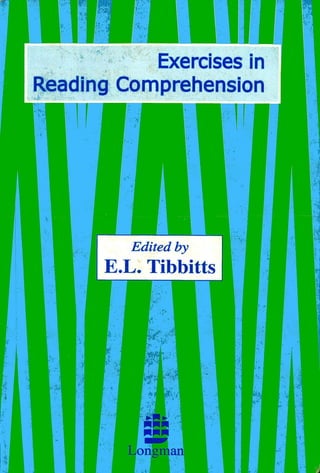 i•iFL	 liiiExercises in
Reading Comprehension
I.
Edited by
E.L. Tibbitts
NNW
I
Longman
 