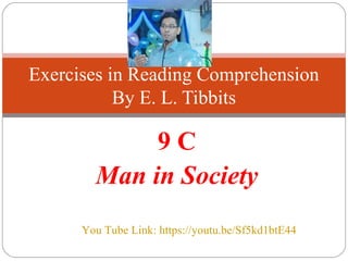 9 C
Man in Society
Exercises in Reading Comprehension
By E. L. Tibbits
You Tube Link: https://youtu.be/Sf5kd1btE44
 