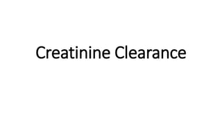 Creatinine Clearance
 