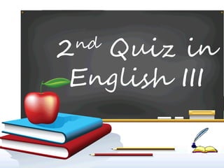2nd Quiz in
English III
 