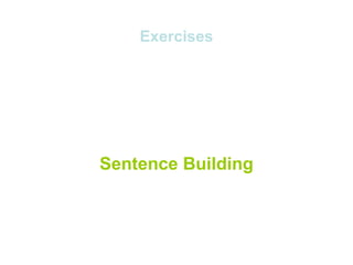 Exercises




Sentence Building
 