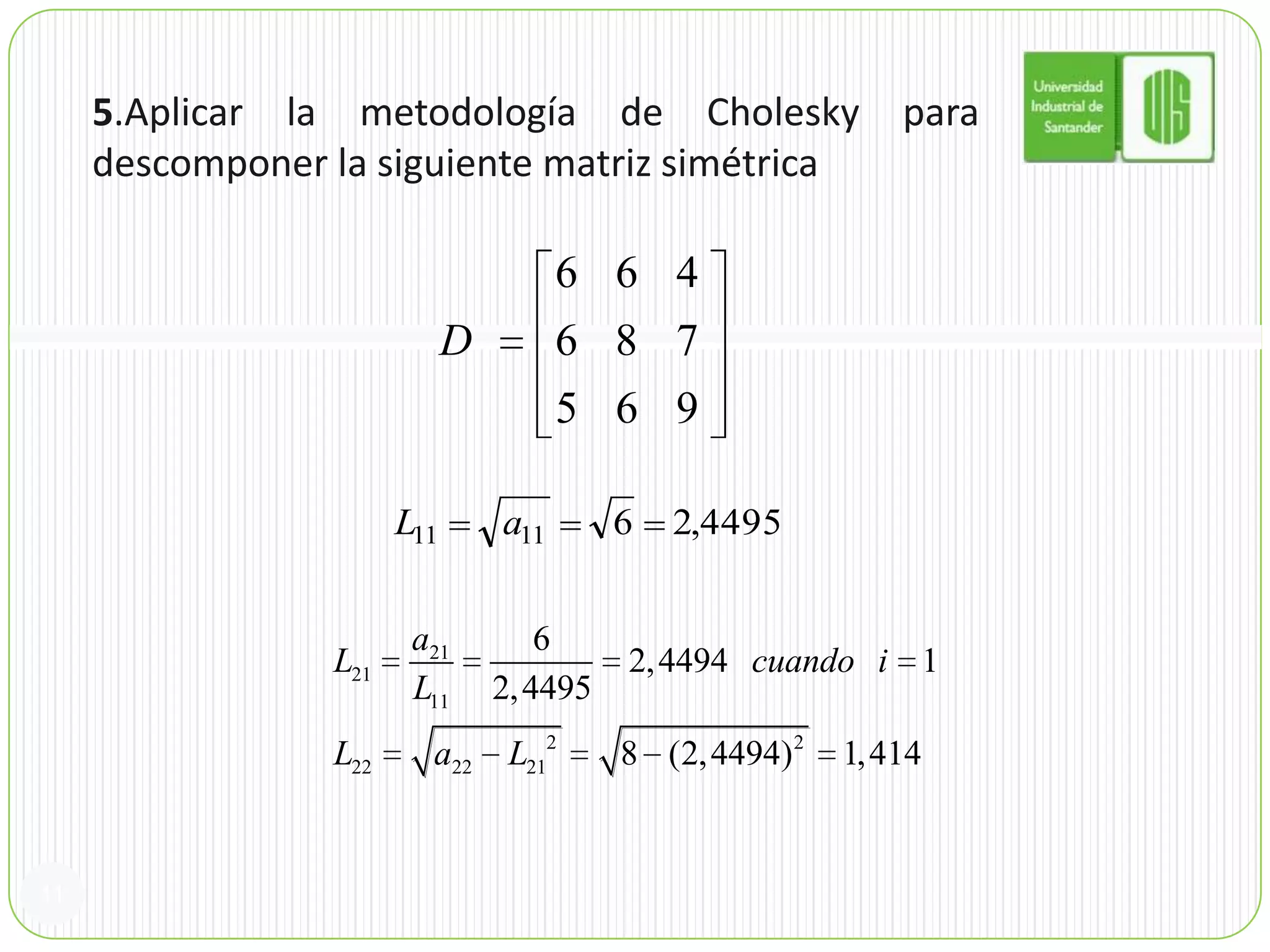 115.Aplicar la metodología de Cholesky para descomponer la siguiente matriz simétrica