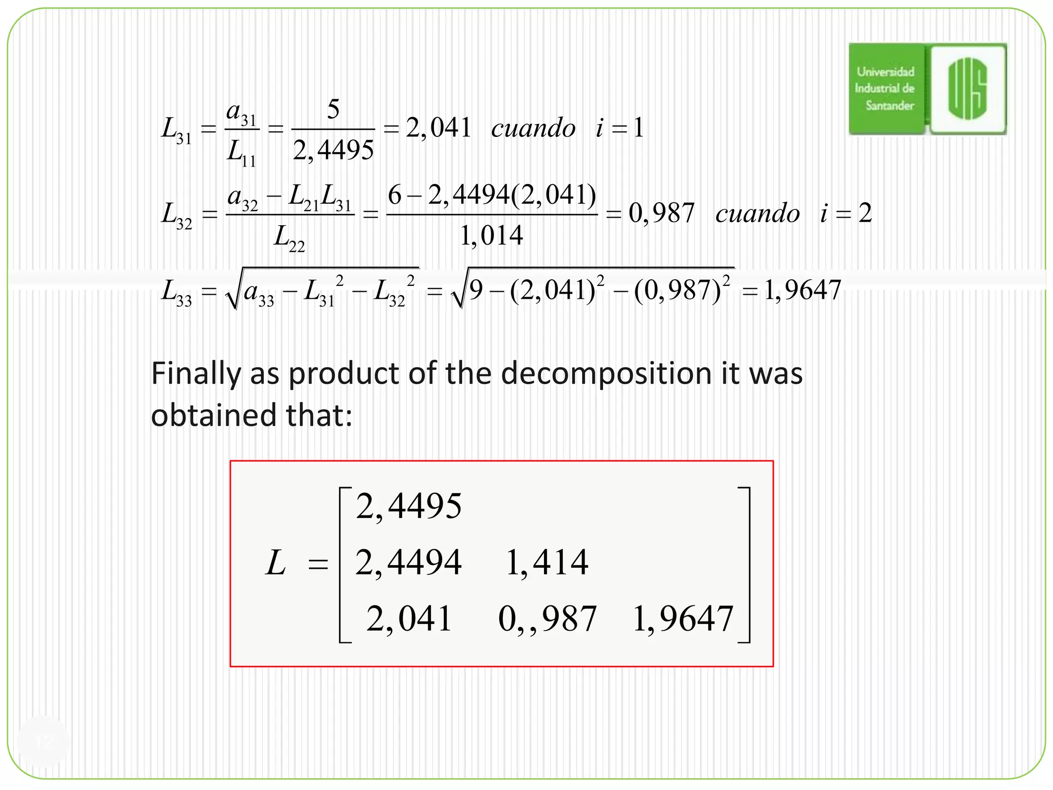 12Finally as product of the decomposition it was obtained that: