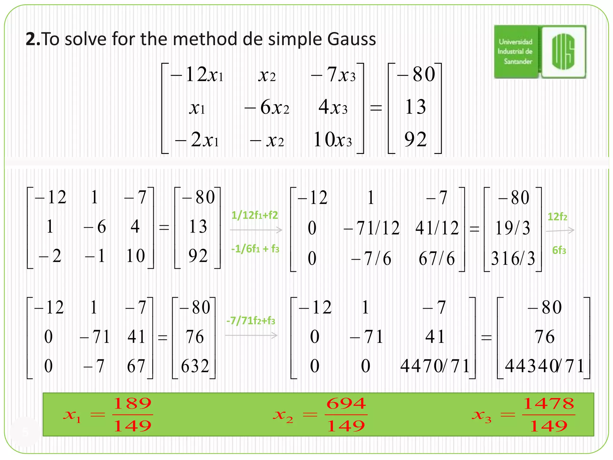 2.To solve for the method de simple Gauss51/12f1+f212f2-1/6f1 + f36f3-7/71f2+f3