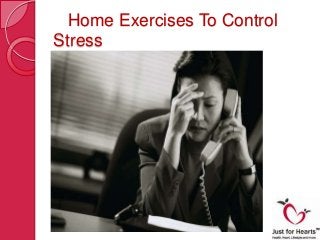 Home Exercises To Control
Stress
 