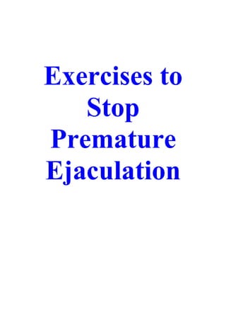 Exercises to
   Stop
Premature
Ejaculation
 