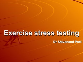 Exercise stress testing   Dr Shivanand Patil 