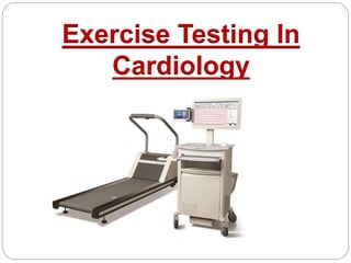 Exercise Testing In
Cardiology
 
