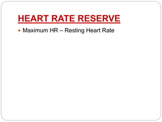 HEART RATE RESERVE
 Maximum HR – Resting Heart Rate
 