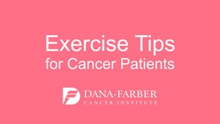 Exercise Tips
for Cancer Patients
 