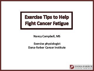 Nancy Campbell, MS
Exercise physiologist
Dana-Farber Cancer Institute
 