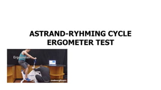 ASTRAND-RYHMING CYCLE
ERGOMETER TEST
 