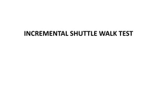 INCREMENTAL SHUTTLE WALK TEST
 