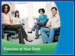 Exercise at Your Desk
  The workout for your workplace
 