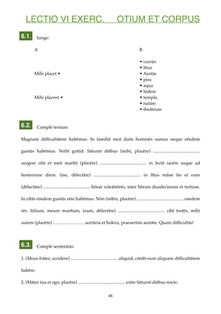 LECTIO VI EXERC. OTIUM ET CORPUS
Iunge:
A B
• currūs
• lītus
Mihi placet • • Aestās
• pira
• aqua
• lūdere
Mihi placent • ...