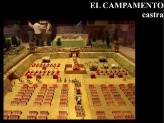 EL CAMPAMENTO
         castra
 