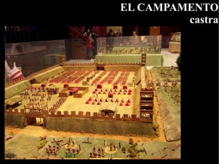 EL CAMPAMENTO
         castra
 