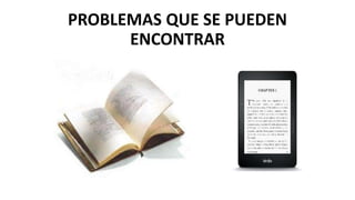 PROBLEMAS QUE SE PUEDEN
ENCONTRAR
 