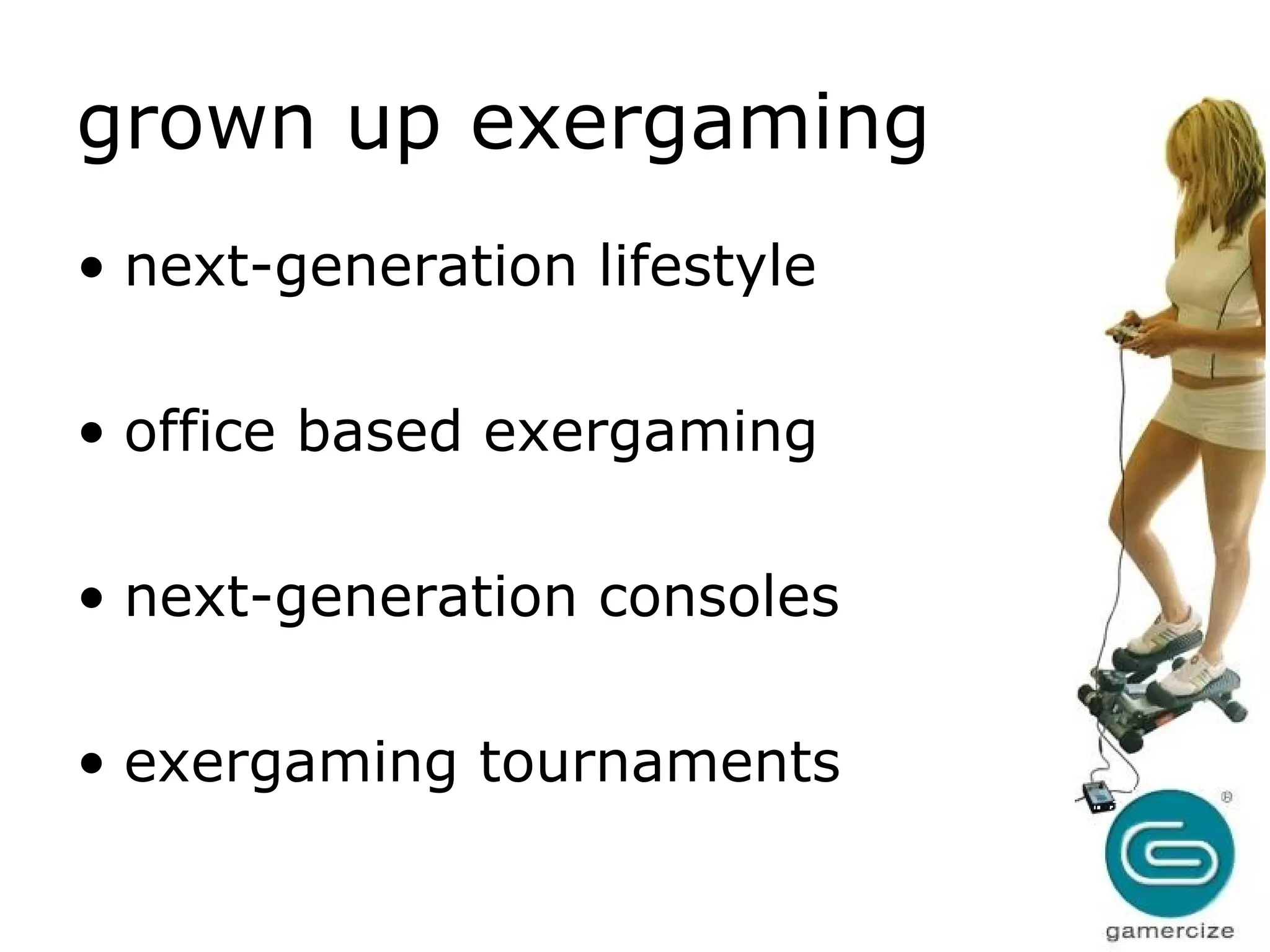 grown up exergaming  next-generation lifestyle office based exergaming next-generation consoles exergaming tournaments 